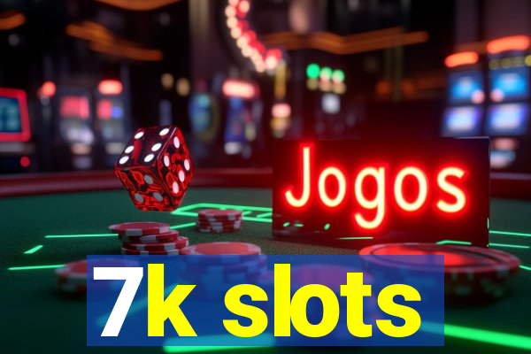 7k slots